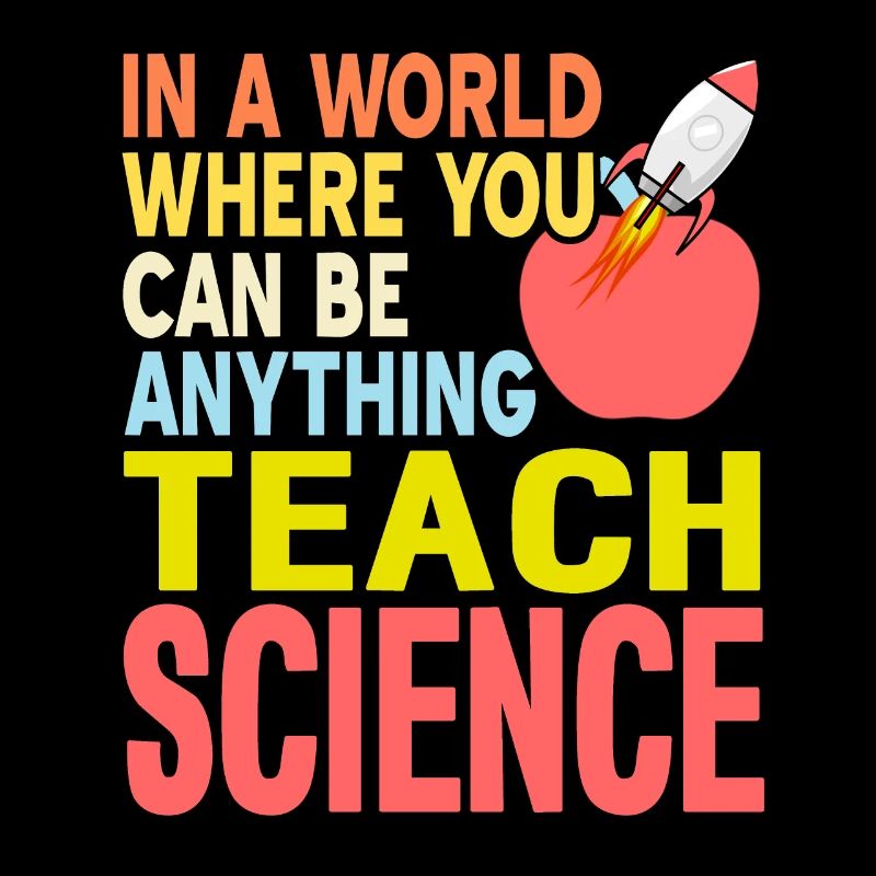 Dans un monde où vous êtes n’importe quoi, enseignez la SCIENCE