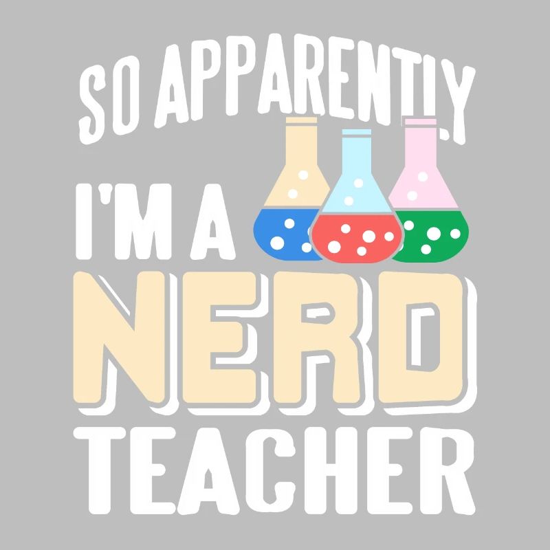 So Apparently I'm A Nerd Teacher Funny Science