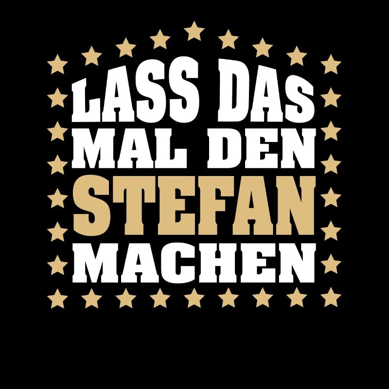 Lass das mal den STEFAN machen Vornamen Spruch