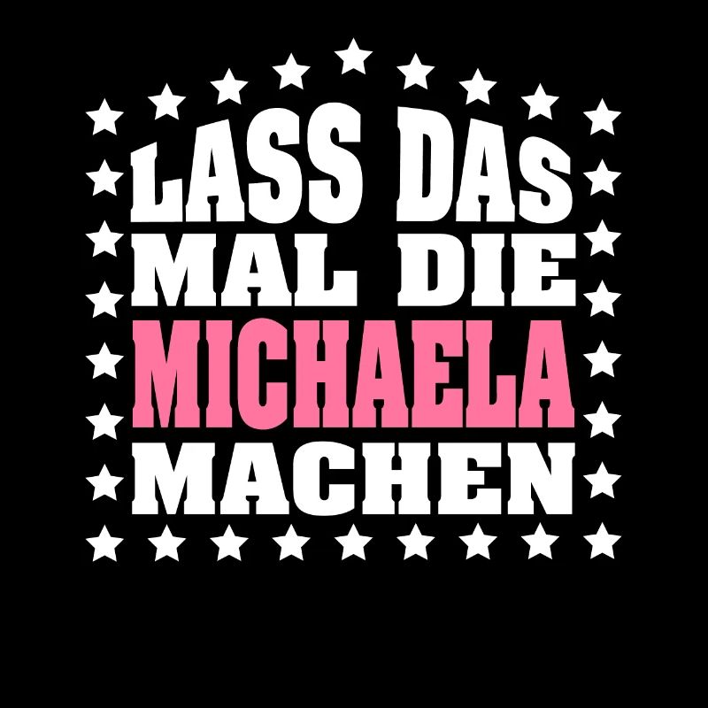 Lass das mal die MICHAELA machen Vornamen Spruch