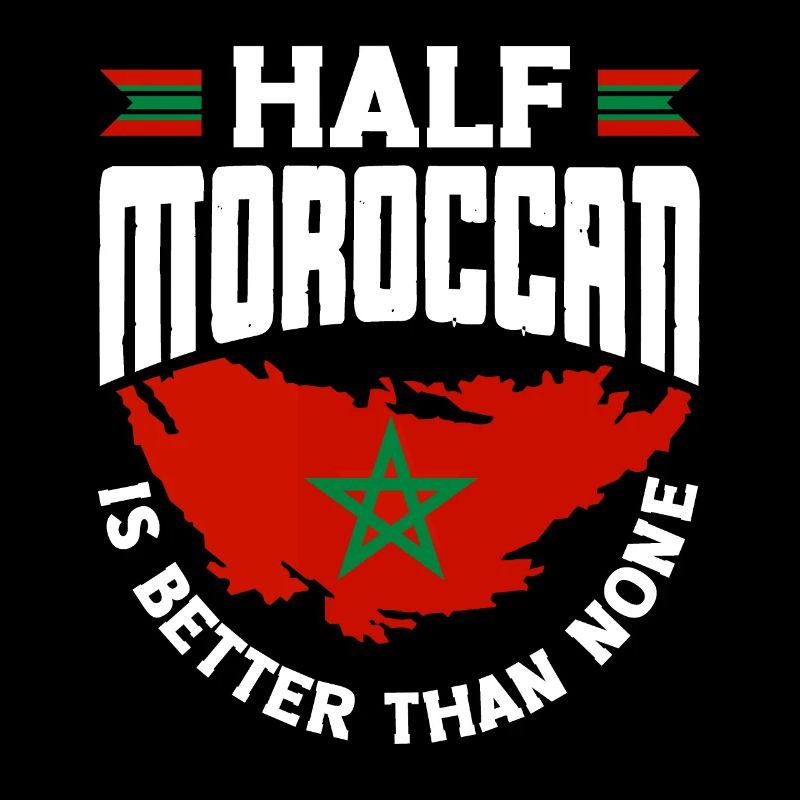 Morocco Moroccan Flag Half Moroccan Is Better
