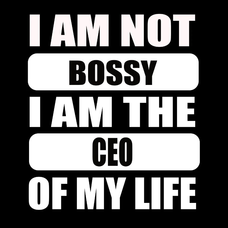 Ich Bin Nicht Bossy Ich Bin Der CEO Meines Lebens