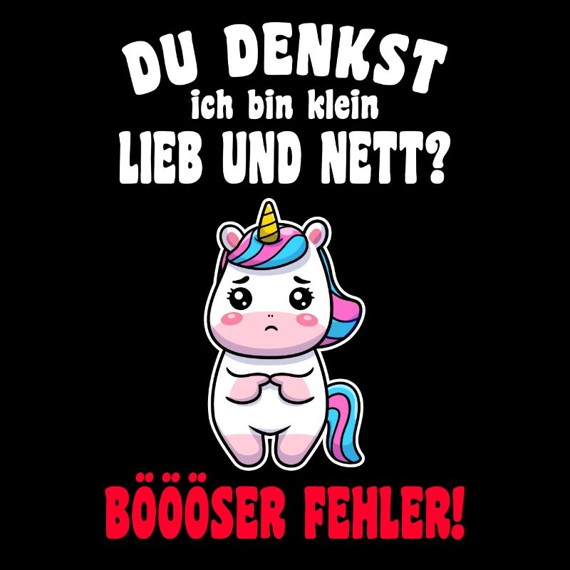 Du Denkst Ich Bin Klein Lieb Und Nett Einhorn