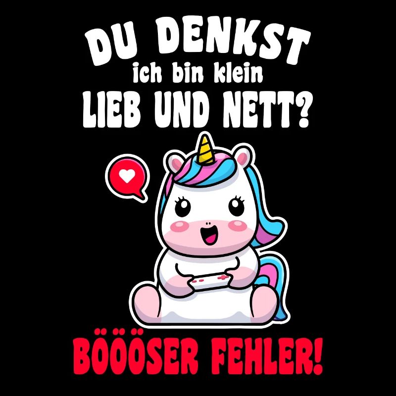 Du Denkst Ich Bin Klein Lieb Und Nett Einhorn