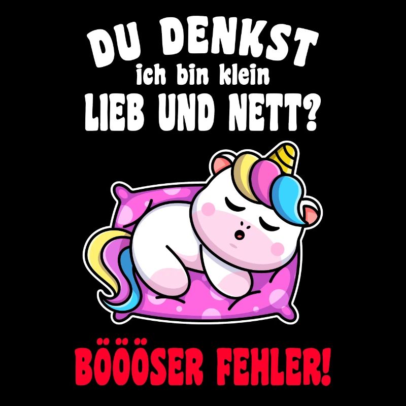 Du Denkst Ich Bin Klein Lieb Und Nett Einhorn
