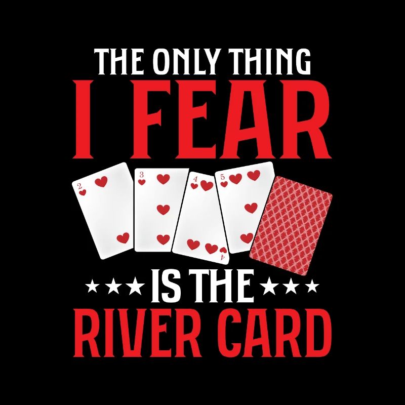 La seule chose que je crains, c’est le jeu de carte de la rivière