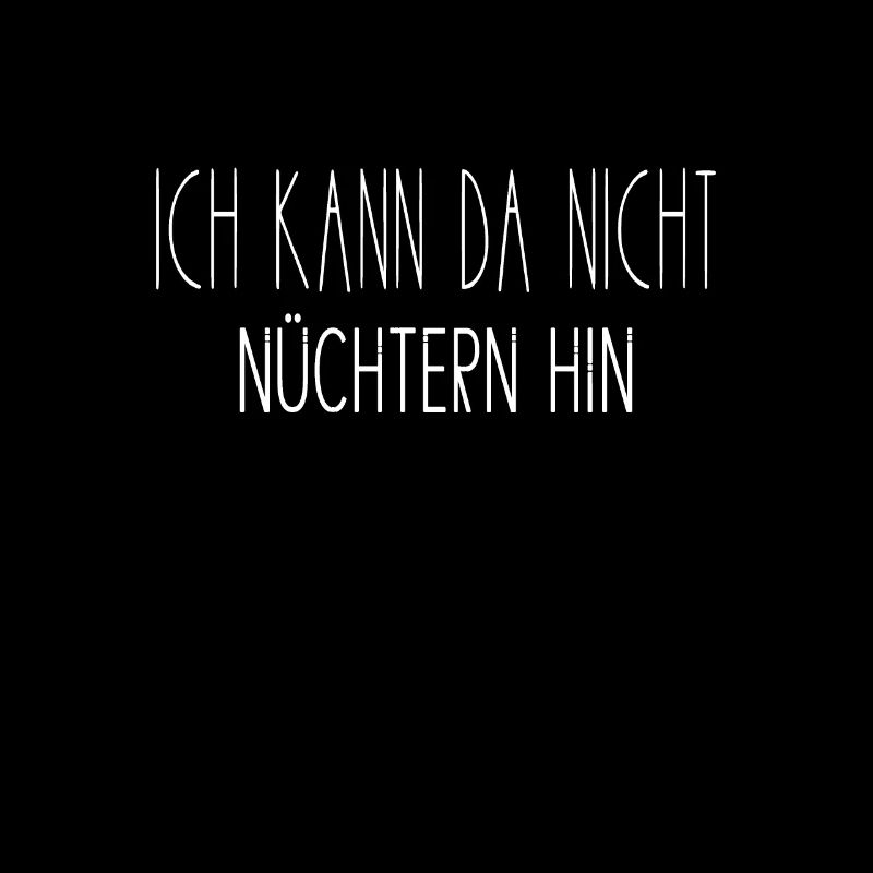 Ich Kann Da Nicht Nüchtern Hin Trendy Statement