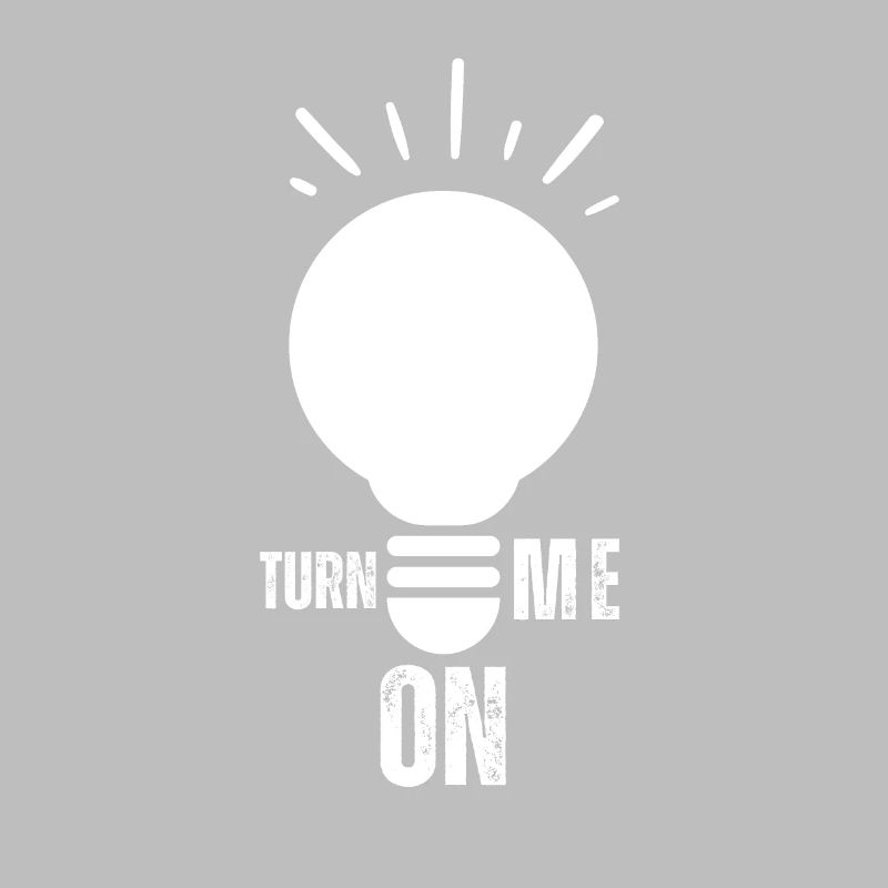 Turn Me On Light Bulb Positive Trendy Statement