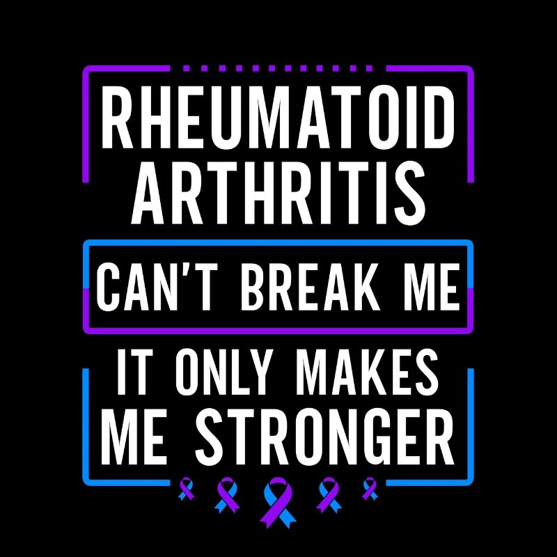 Rheumatoid arthritis can't break me