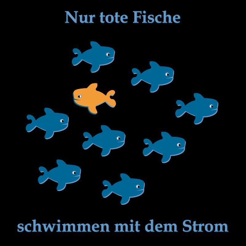 Only dead fish swim with the stream