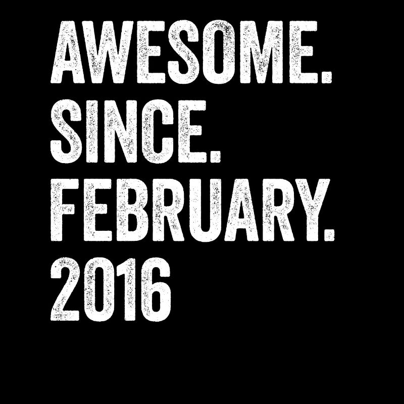 Awesome Since February 2016 7. Geburtstag