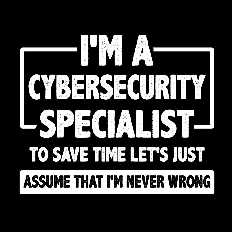 Cybersecurity Specialist Geschenk Nehmen Sie an, ich bin nie