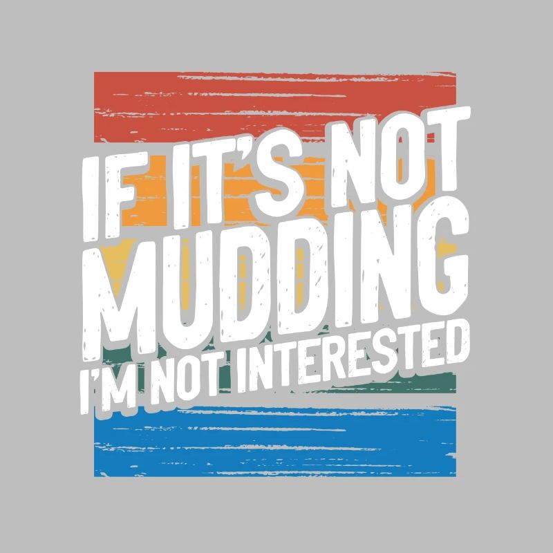 Mudder Gift If It’s Not Mudding Pas intéressé