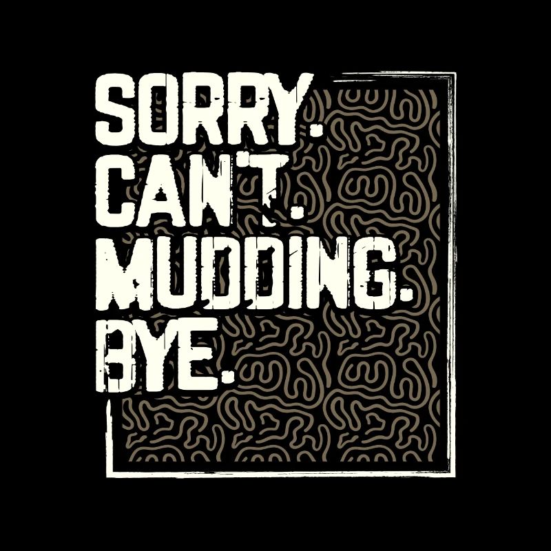 Mudder Gifts Sorry Can't Mudding Bye Funny 4x4