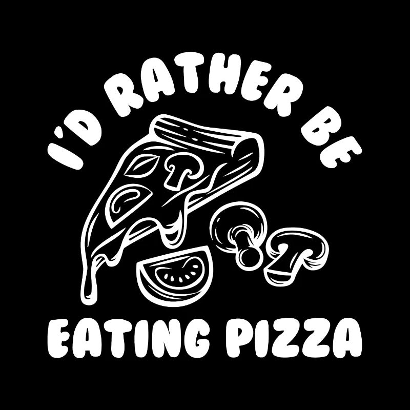 I'd Rather Be Eating Pizza