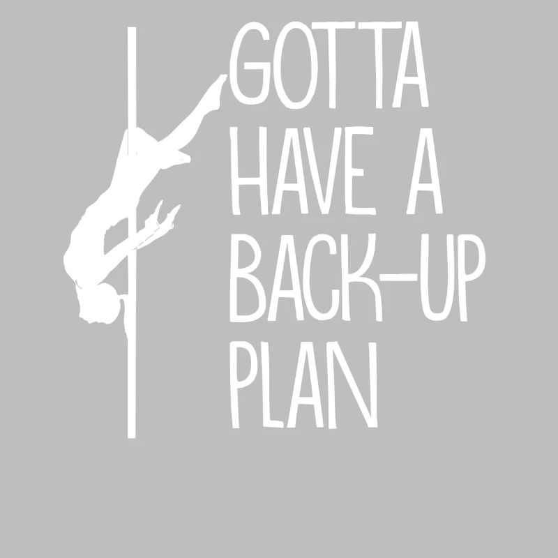 Gotta have a backup plan Pole Dance Gift