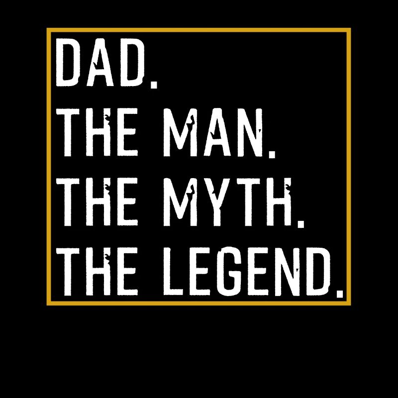 Dad The Man The Myth The Legend
