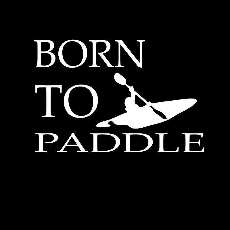 BORN TO paddle kayaking gift hobby