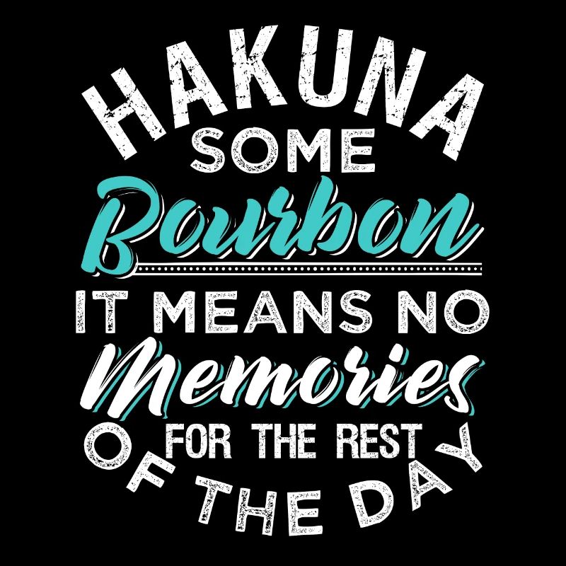 HAKUNA SOME BOURBON No Memories