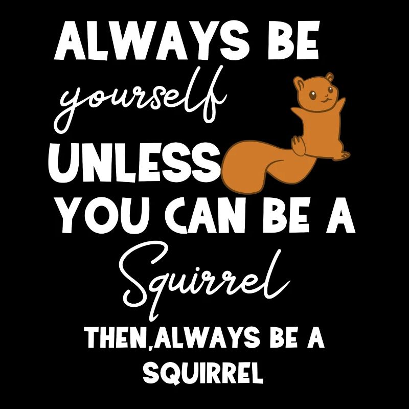 Squirrel - Écureuil fan - Soyez vous-même