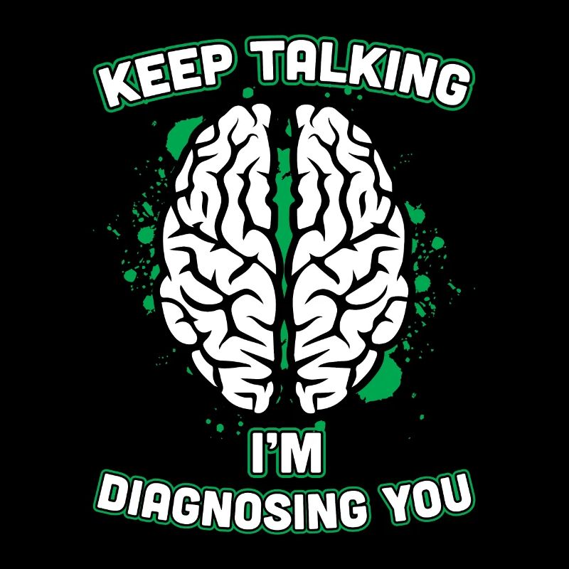 Keep Talking I'm Diagnosing You Brain Psychiatrist