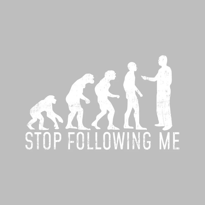 Evolution Hört auf mir zu folgen Geschenk