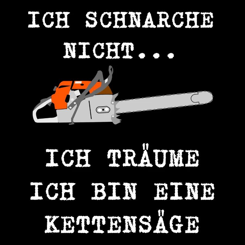 ICH SCHNARCHE NICHT ICH TRÄUME ICH BIN KETTENSÄGE