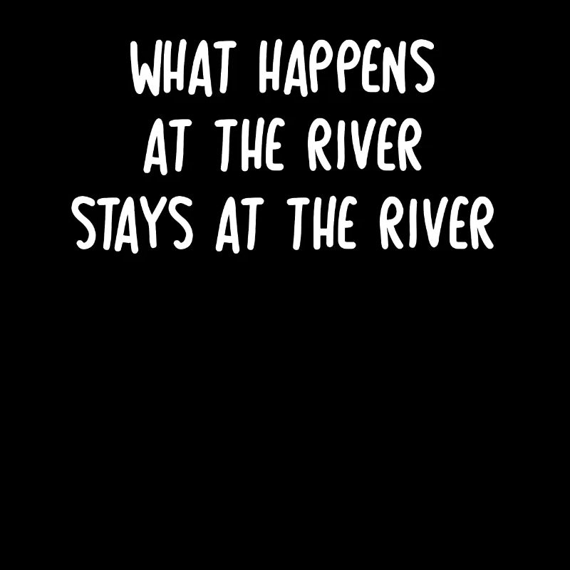 ce qui se passe à la rivière reste à la rivière