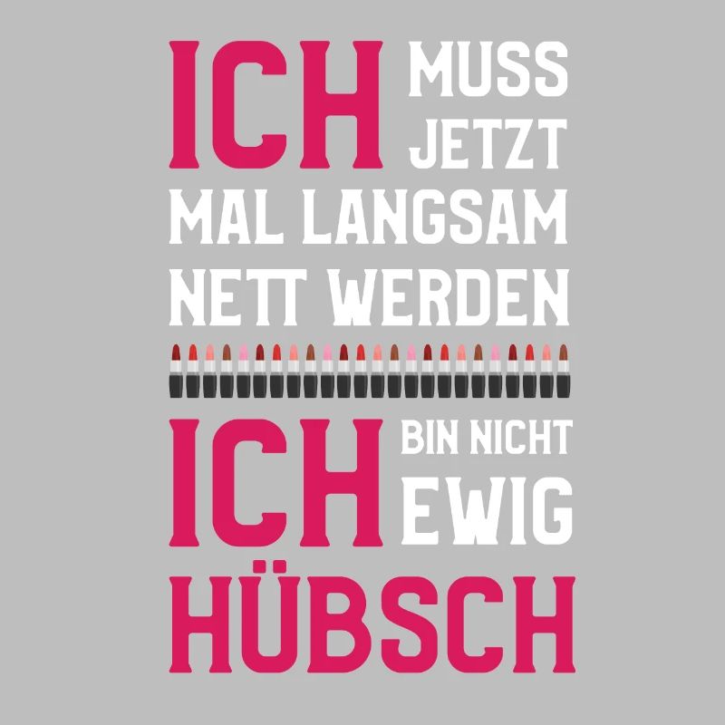 Ich muss jetzt mal langsam nett werden ewig hübsch