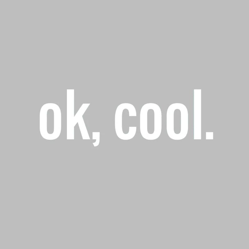 Ok, cool / blanc / blanc