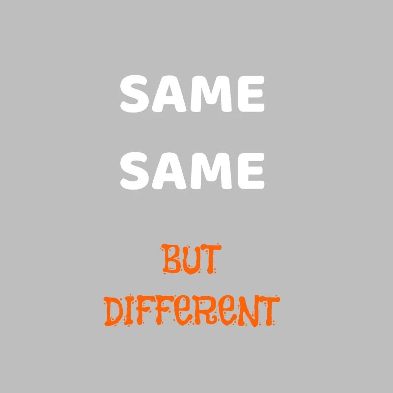 SAME SAME BUT DIFFERENT