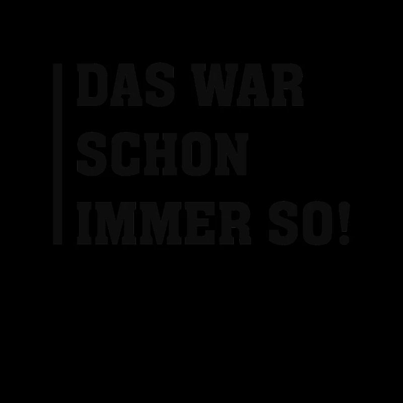 DAS WAR SCHON IMMER SO
