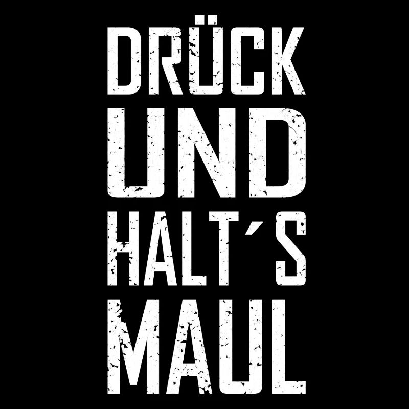 Drück Und Halts Maul