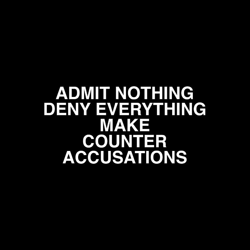 Admit Nothing Deny Everything Make Counter Accusat