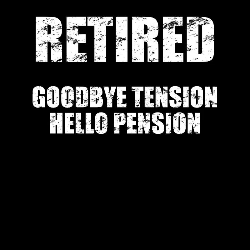 Retired - Bye Stress - Hello Pension