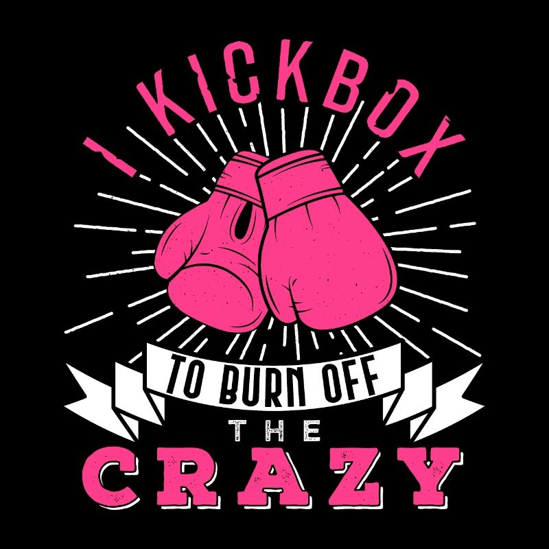 I Kickbox To Burn Off The Crazy Kickboxer Fan Gift