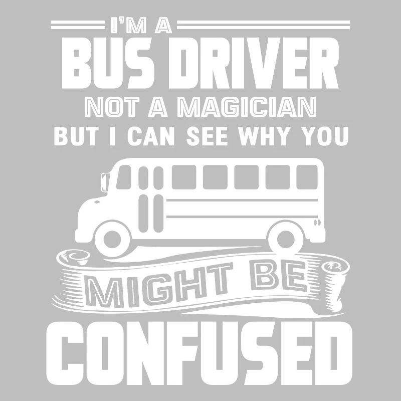Busfahrer Ich bin ein Busfahrer, kein Zauberer