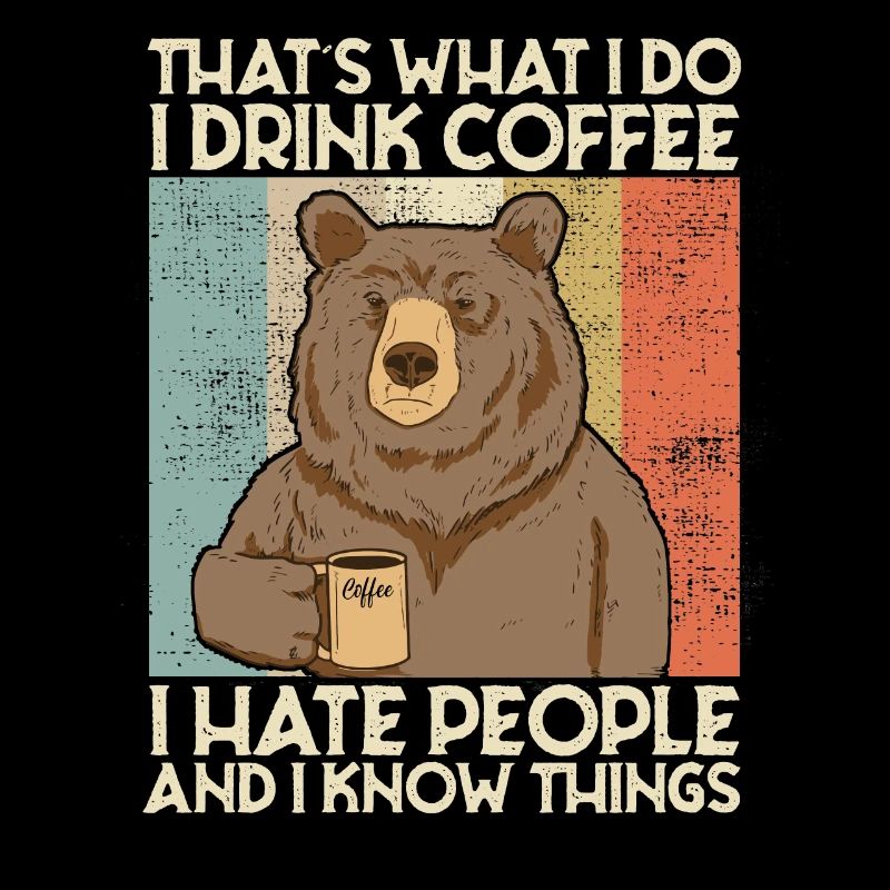 Drink Coffee I Hate People and i know things Bär