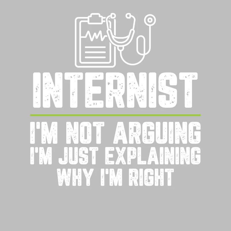 Internist I'm Not Arguing I'm Just Explaining Why