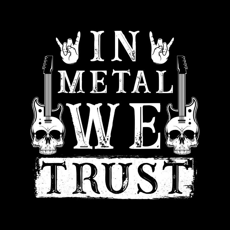 In Metal we trust