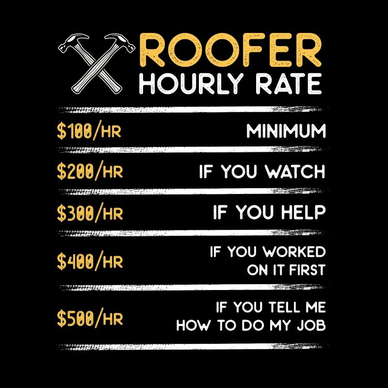 Roofer hourly rate - funny contractor roofer gift
