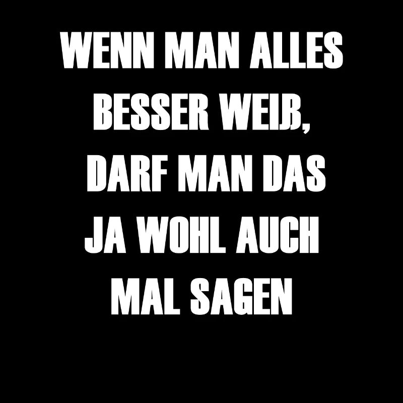 Wenn man alles besser weiß darf man das ja wohl