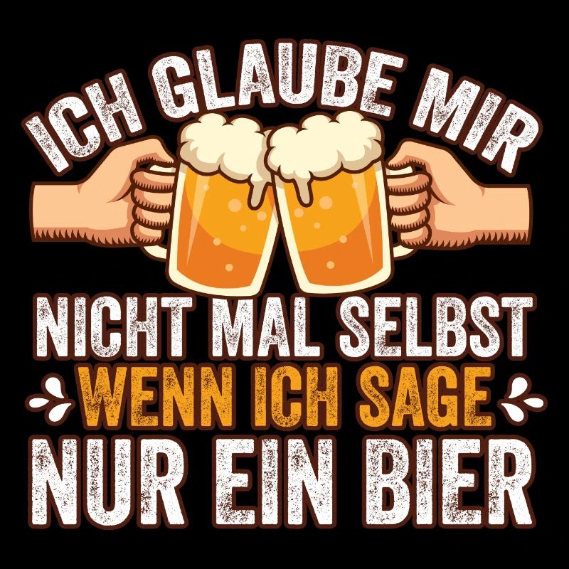Ich glaube mir nicht mal selbst Bier Spruch