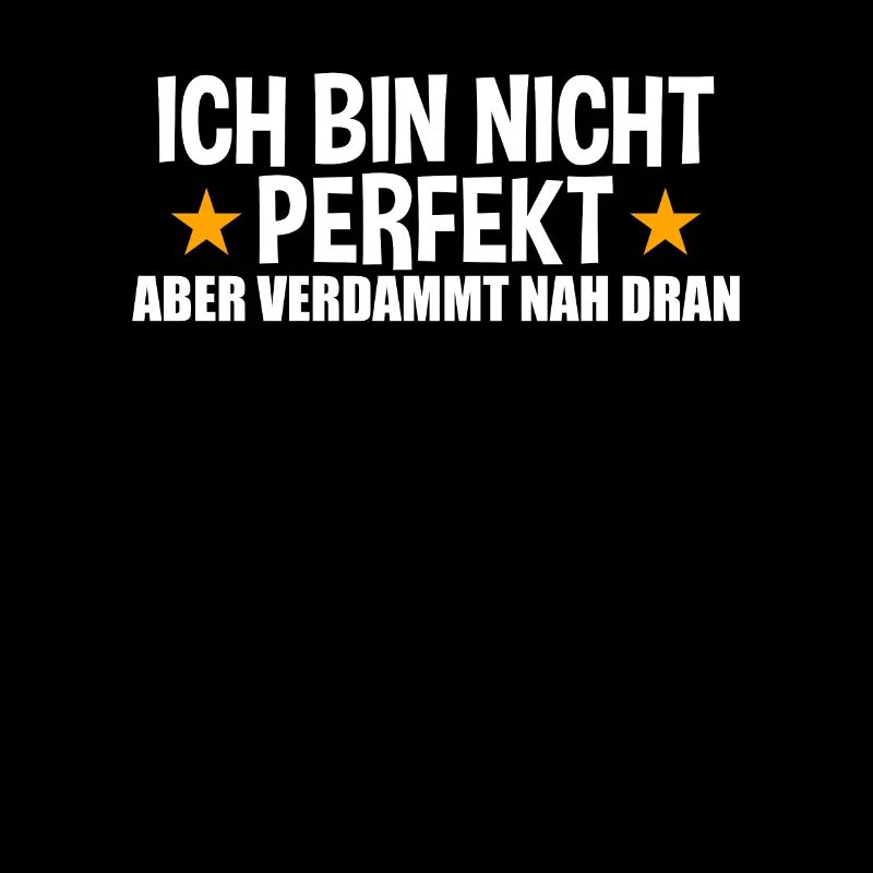 Ich Bin Nicht Perfekt Aber Verdammt Nah Dran
