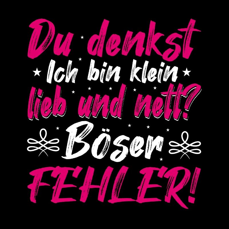 Du Denkst Ich Bin Klein Lieb Und Nett Böser Fehler