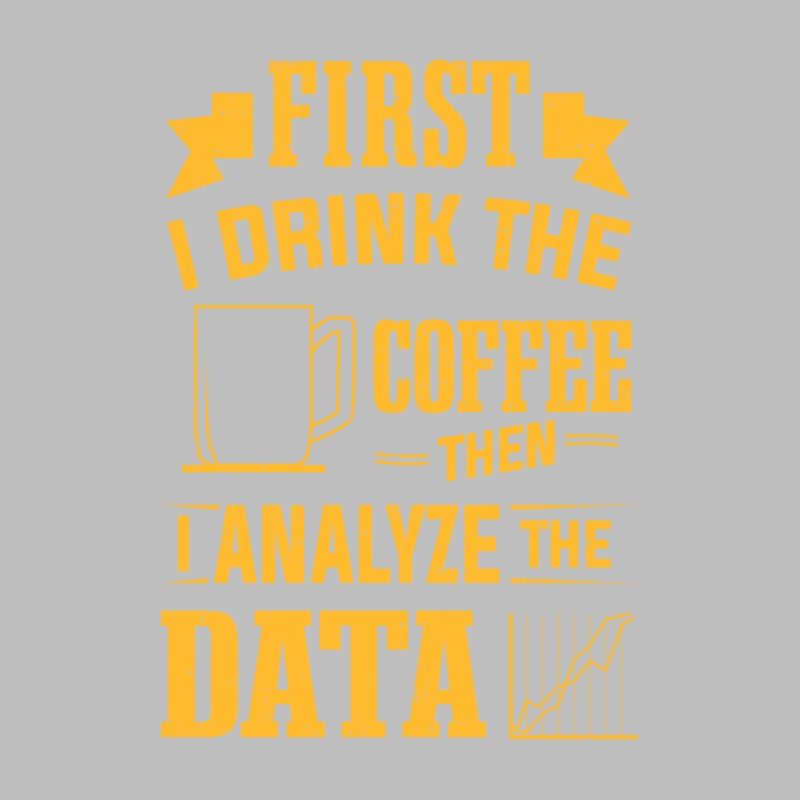 Drink Coffee Then Analyze Data Analytics Analyst