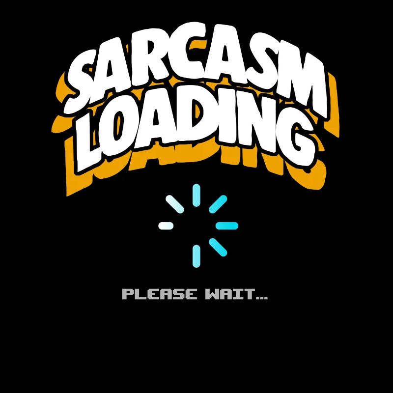 Computer Sarcasm Loading Geek Pun Apparel