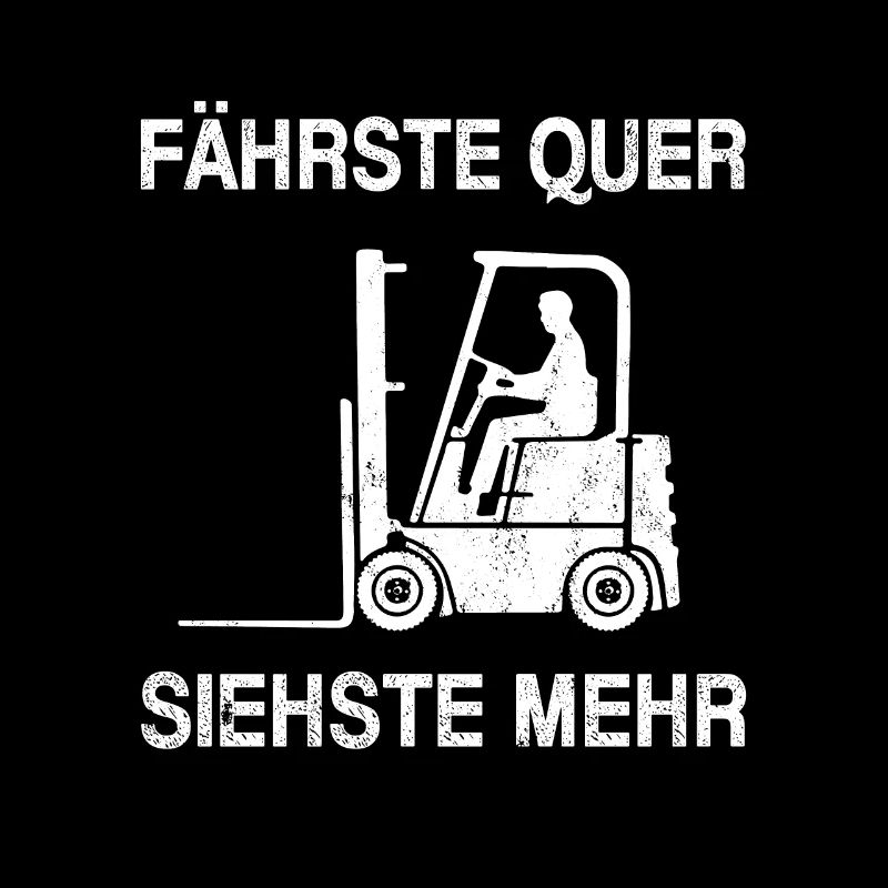 Fährste Quer siehste mehr Spruch Gabelstapler