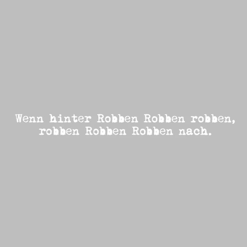 wenn hinter robben robben robben, robben robben...