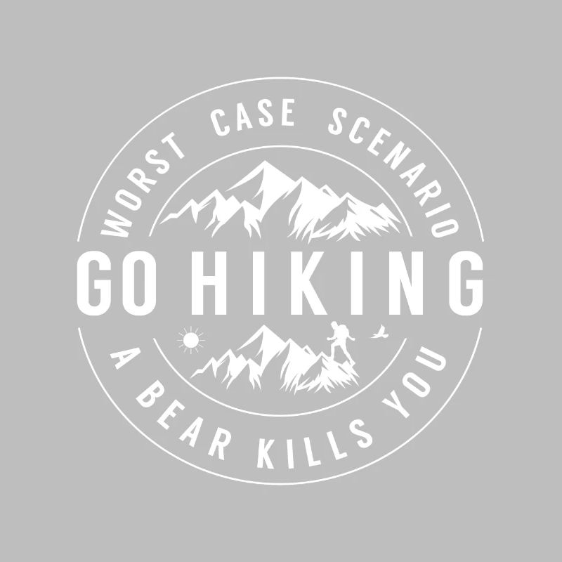 Go Hiking! Worst case Scenario: A bear kills you!